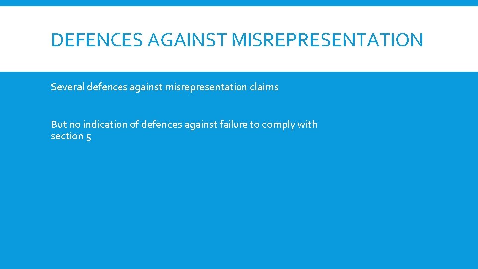 DEFENCES AGAINST MISREPRESENTATION Several defences against misrepresentation claims But no indication of defences against