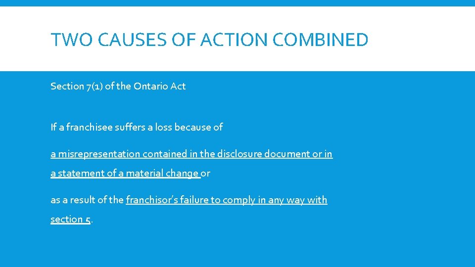 TWO CAUSES OF ACTION COMBINED Section 7(1) of the Ontario Act If a franchisee