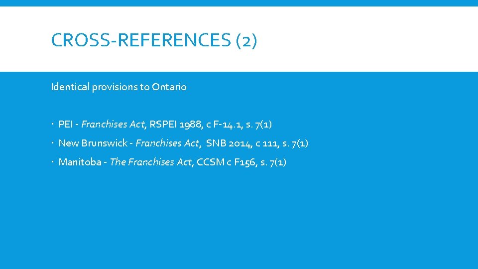 CROSS-REFERENCES (2) Identical provisions to Ontario PEI - Franchises Act, RSPEI 1988, c F-14.