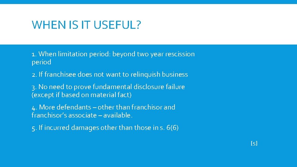 WHEN IS IT USEFUL? 1. When limitation period: beyond two year rescission period 2.
