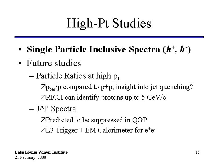 High-Pt Studies • Single Particle Inclusive Spectra (h+, h-) • Future studies – Particle