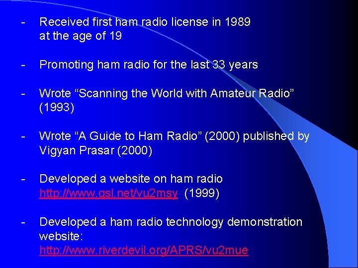 - Received first ham radio license in 1989 at the age of 19 -