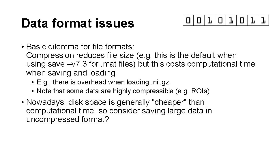 Data format issues • Basic dilemma for file formats: Compression reduces file size (e.