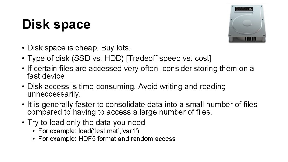 Disk space • Disk space is cheap. Buy lots. • Type of disk (SSD