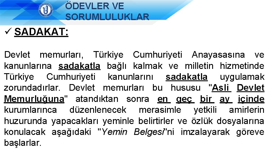 ÖDEVLER VE SORUMLULUKLAR ü SADAKAT: Devlet memurları, Türkiye Cumhuriyeti Anayasasına ve kanunlarına sadakatla bağlı