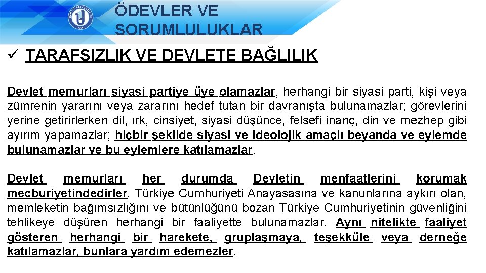 ÖDEVLER VE SORUMLULUKLAR ü TARAFSIZLIK VE DEVLETE BAĞLILIK Devlet memurları siyasi partiye üye olamazlar,