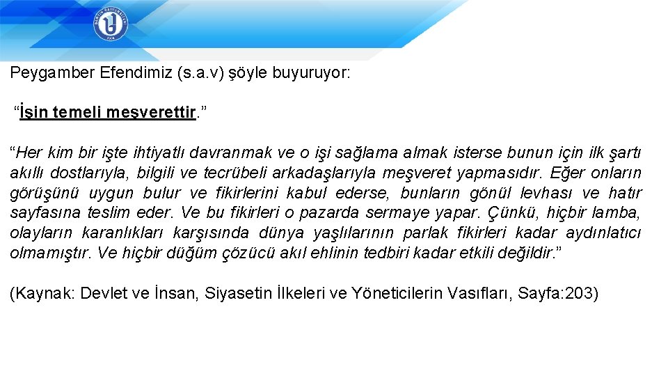 Peygamber Efendimiz (s. a. v) şöyle buyuruyor: “İşin temeli meşverettir. ” “Her kim bir