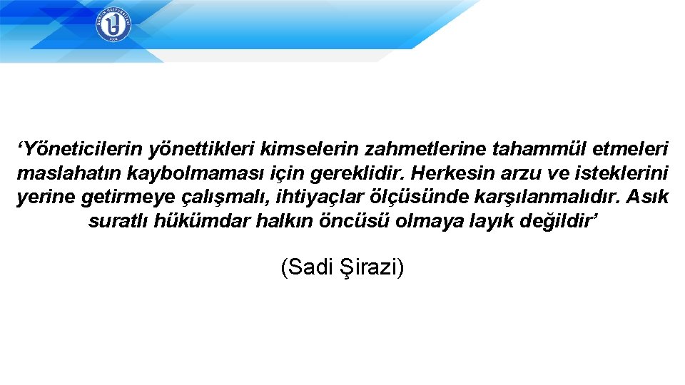 ‘Yöneticilerin yönettikleri kimselerin zahmetlerine tahammül etmeleri maslahatın kaybolmaması için gereklidir. Herkesin arzu ve isteklerini