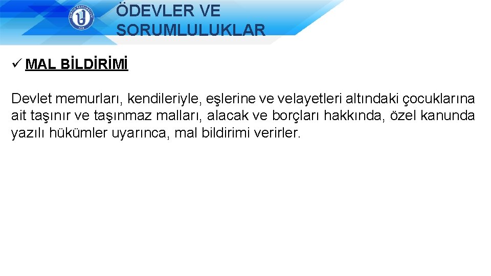 ÖDEVLER VE SORUMLULUKLAR ü MAL BİLDİRİMİ Devlet memurları, kendileriyle, eşlerine ve velayetleri altındaki çocuklarına