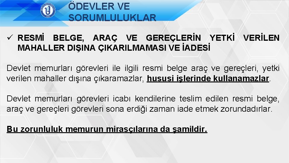 ÖDEVLER VE SORUMLULUKLAR ü RESMİ BELGE, ARAÇ VE GEREÇLERİN YETKİ MAHALLER DIŞINA ÇIKARILMAMASI VE