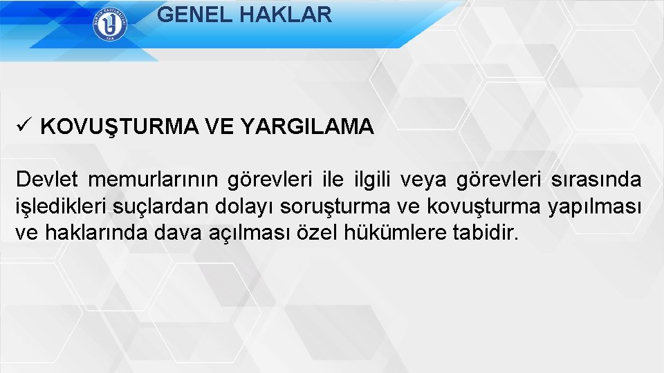 GENEL HAKLAR ü KOVUŞTURMA VE YARGILAMA Devlet memurlarının görevleri ile ilgili veya görevleri sırasında