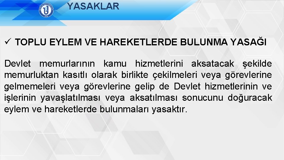 YASAKLAR ü TOPLU EYLEM VE HAREKETLERDE BULUNMA YASAĞI Devlet memurlarının kamu hizmetlerini aksatacak şekilde