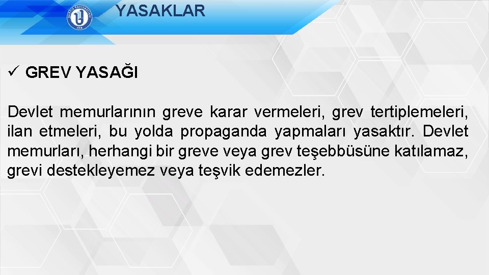 YASAKLAR ü GREV YASAĞI Devlet memurlarının greve karar vermeleri, grev tertiplemeleri, ilan etmeleri, bu