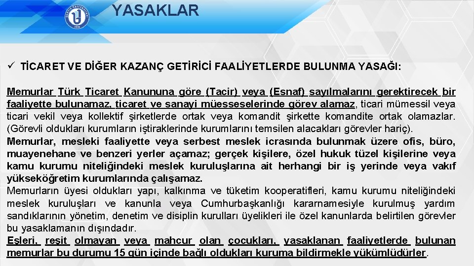 YASAKLAR ü TİCARET VE DİĞER KAZANÇ GETİRİCİ FAALİYETLERDE BULUNMA YASAĞI: Memurlar Türk Ticaret Kanununa