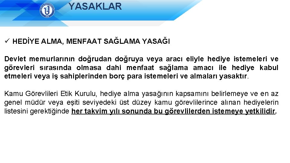 YASAKLAR ü HEDİYE ALMA, MENFAAT SAĞLAMA YASAĞI Devlet memurlarının doğrudan doğruya veya aracı eliyle