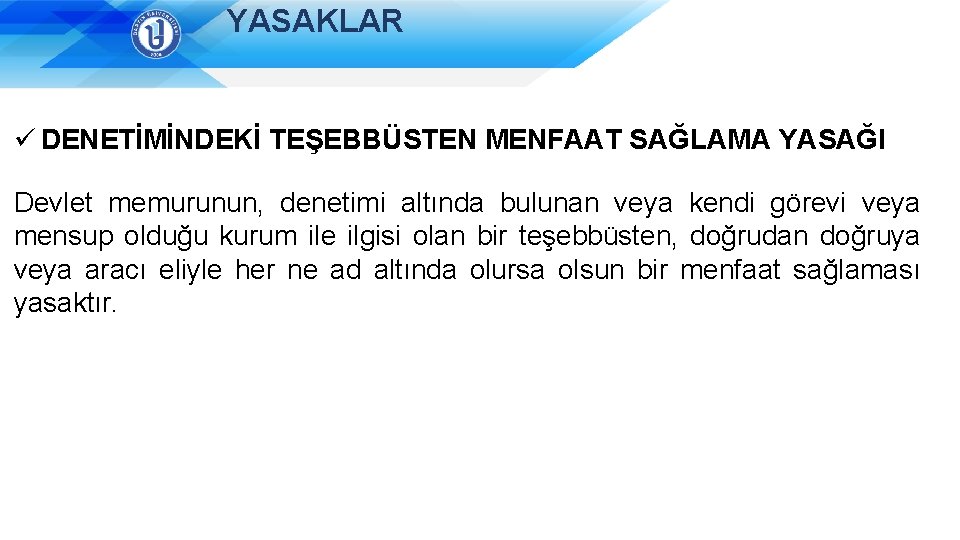 YASAKLAR ü DENETİMİNDEKİ TEŞEBBÜSTEN MENFAAT SAĞLAMA YASAĞI Devlet memurunun, denetimi altında bulunan veya kendi