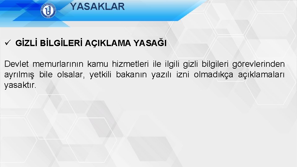 YASAKLAR ü GİZLİ BİLGİLERİ AÇIKLAMA YASAĞI Devlet memurlarının kamu hizmetleri ile ilgili gizli bilgileri