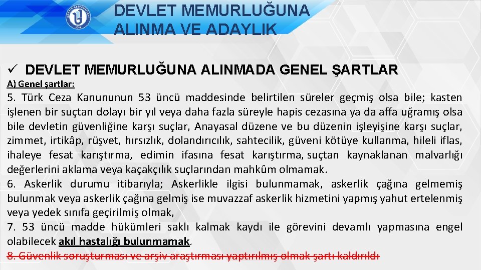 DEVLET MEMURLUĞUNA ALINMA VE ADAYLIK ü DEVLET MEMURLUĞUNA ALINMADA GENEL ŞARTLAR A) Genel şartlar: