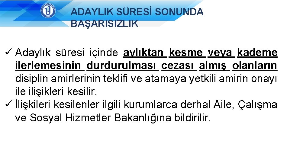 ADAYLIK SÜRESİ SONUNDA BAŞARISIZLIK ü Adaylık süresi içinde aylıktan kesme veya kademe ilerlemesinin durdurulması