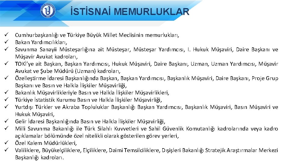 İSTİSNAİ MEMURLUKLAR ü Cumhurbaşkanlığı ve Türkiye Büyük Millet Meclisinin memurlukları, ü Bakan Yardımcılıkları, ü