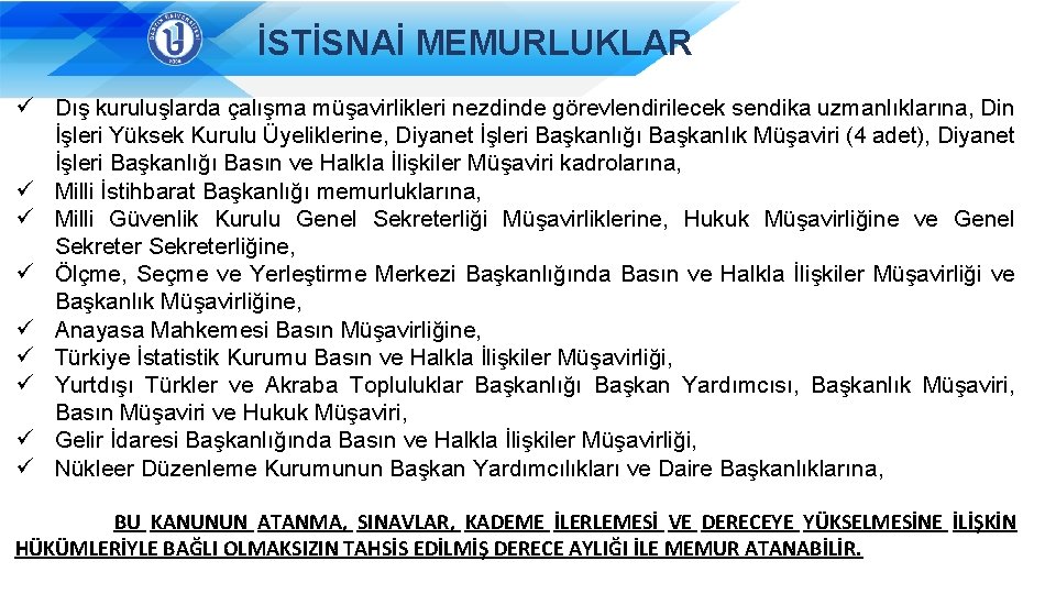 İSTİSNAİ MEMURLUKLAR ü Dış kuruluşlarda çalışma müşavirlikleri nezdinde görevlendirilecek sendika uzmanlıklarına, Din İşleri Yüksek