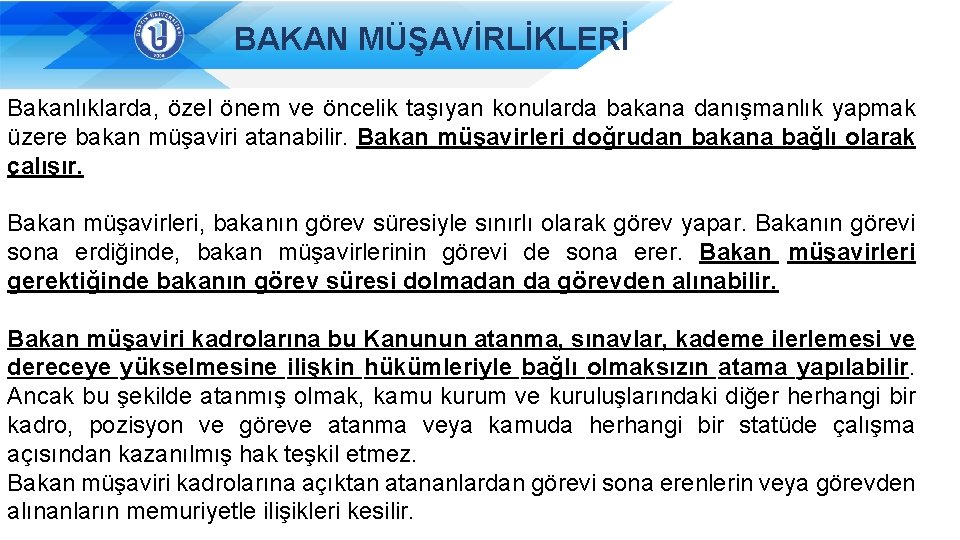 BAKAN MÜŞAVİRLİKLERİ Bakanlıklarda, özel önem ve öncelik taşıyan konularda bakana danışmanlık yapmak üzere bakan