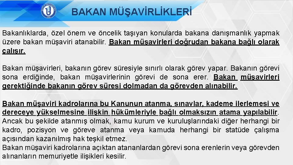 BAKAN MÜŞAVİRLİKLERİ Bakanlıklarda, özel önem ve öncelik taşıyan konularda bakana danışmanlık yapmak üzere bakan