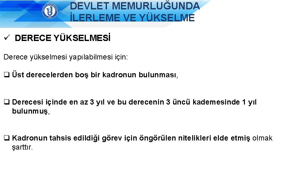 DEVLET MEMURLUĞUNDA İLERLEME VE YÜKSELME ü DERECE YÜKSELMESİ Derece yükselmesi yapılabilmesi için: q Üst