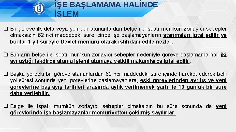 İŞE BAŞLAMAMA HALİNDE İŞLEM q Bir göreve ilk defa veya yeniden atananlardan belge ile