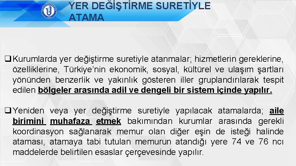 YER DEĞİŞTİRME SURETİYLE ATAMA q Kurumlarda yer değiştirme suretiyle atanmalar; hizmetlerin gereklerine, özelliklerine, Türkiye’nin