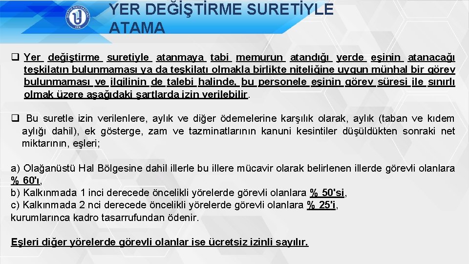 YER DEĞİŞTİRME SURETİYLE ATAMA q Yer değiştirme suretiyle atanmaya tabi memurun atandığı yerde eşinin