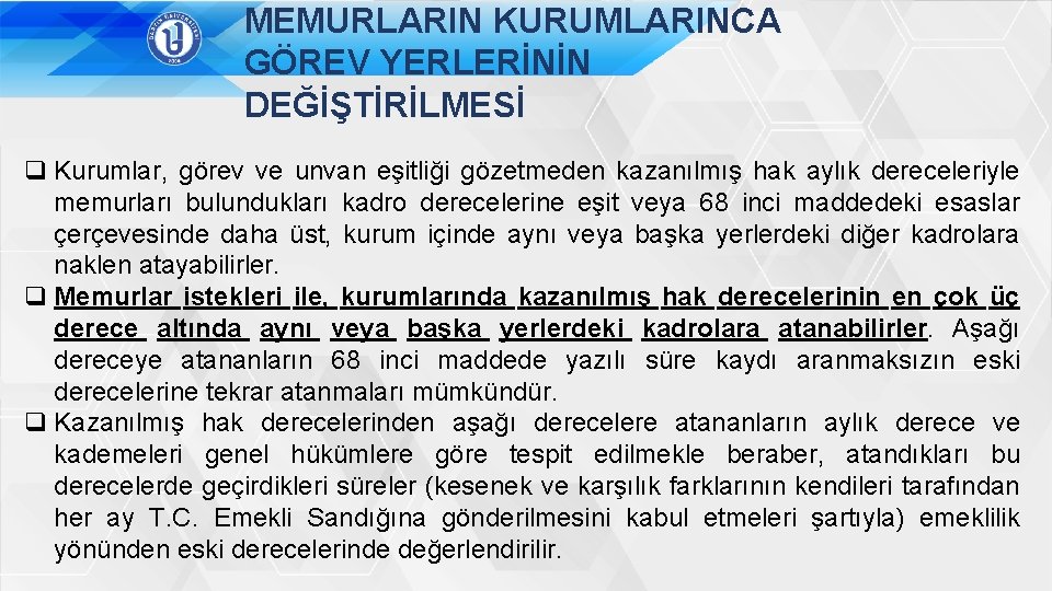 MEMURLARIN KURUMLARINCA GÖREV YERLERİNİN DEĞİŞTİRİLMESİ q Kurumlar, görev ve unvan eşitliği gözetmeden kazanılmış hak