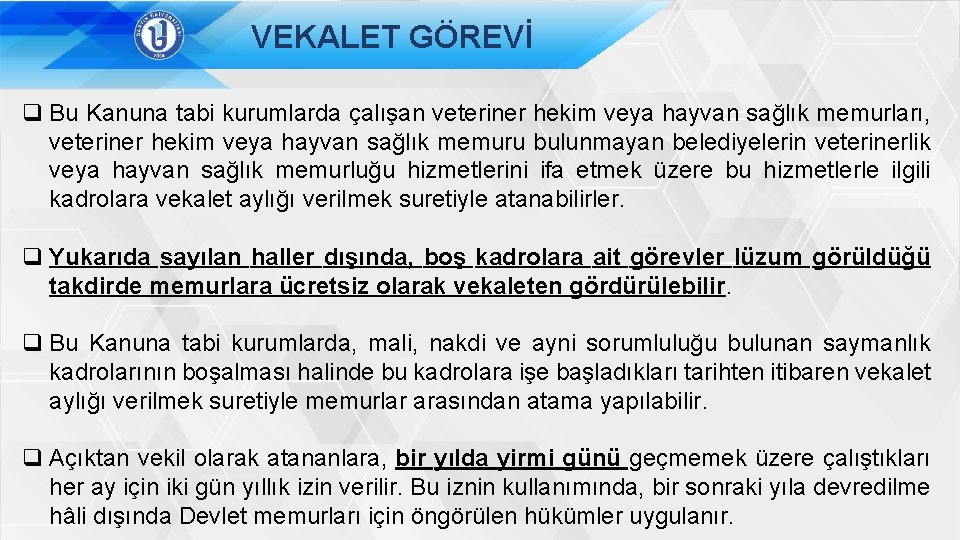 VEKALET GÖREVİ q Bu Kanuna tabi kurumlarda çalışan veteriner hekim veya hayvan sağlık memurları,