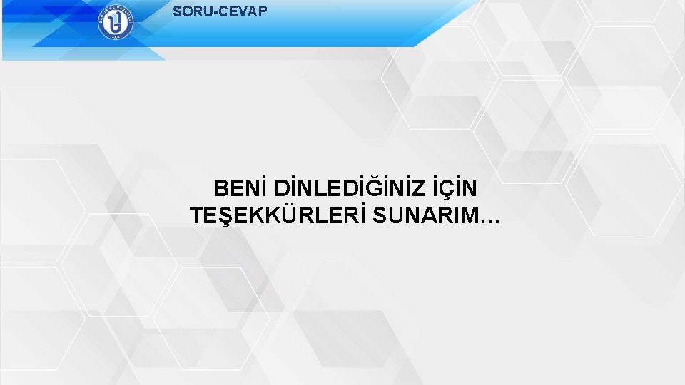 SORU-CEVAP BENİ DİNLEDİĞİNİZ İÇİN TEŞEKKÜRLERİ SUNARIM… 