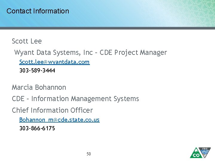 Contact Information Scott Lee Wyant Data Systems, Inc – CDE Project Manager Scott. lee@wyantdata.