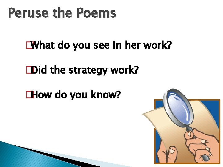 Peruse the Poems �What do you see in her work? �Did the strategy work?