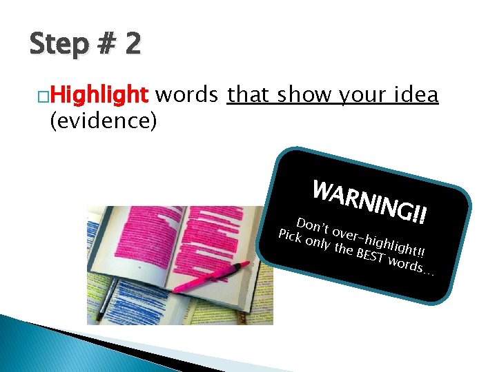 Step # 2 �Highlight words that show your idea (evidence) WAR NING !! Don