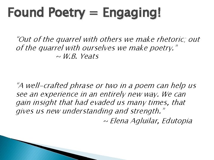 Found Poetry = Engaging! “Out of the quarrel with others we make rhetoric; out