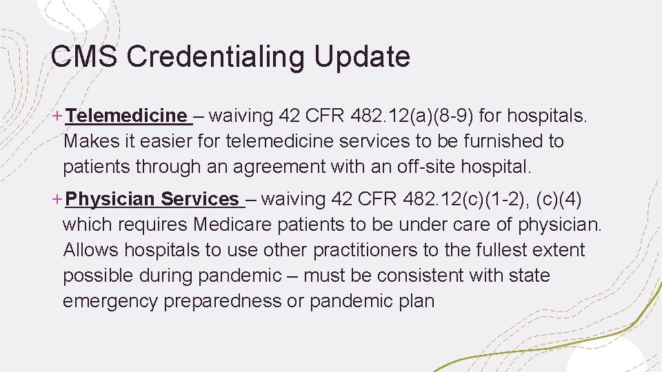 CMS Credentialing Update +Telemedicine – waiving 42 CFR 482. 12(a)(8 -9) for hospitals. Makes