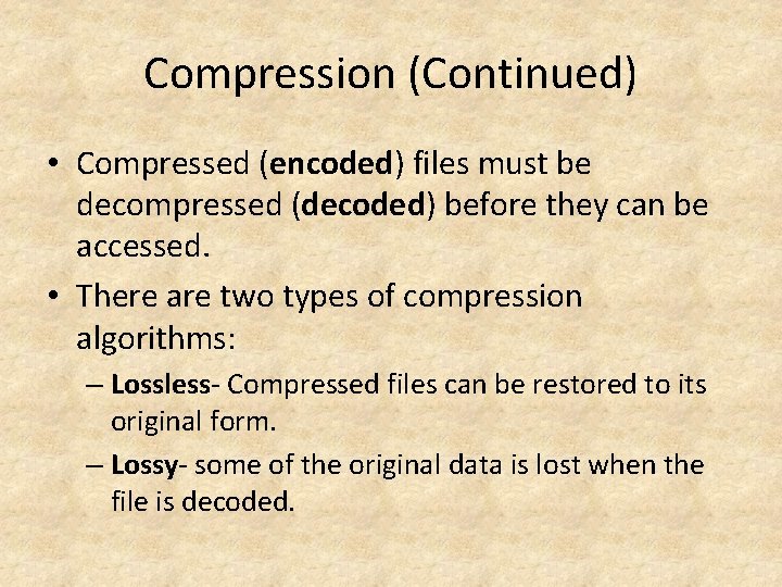 Compression (Continued) • Compressed (encoded) files must be decompressed (decoded) before they can be