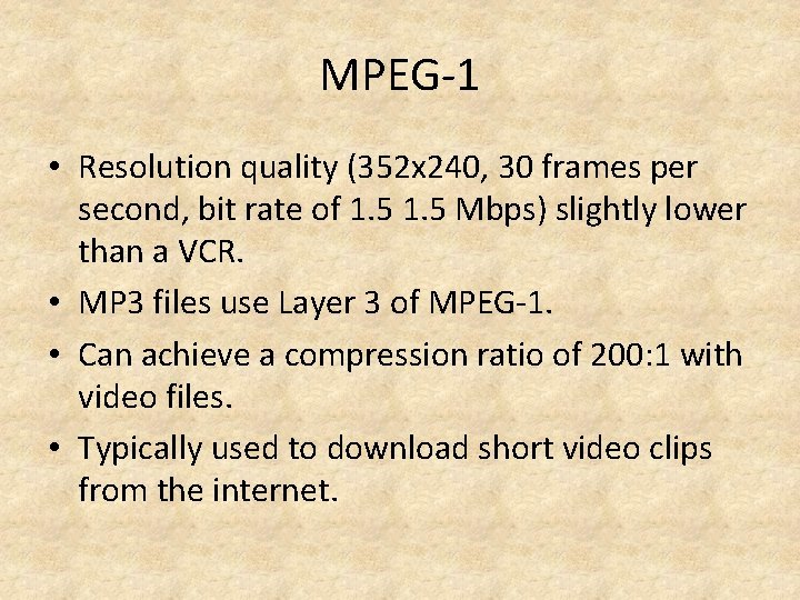 MPEG-1 • Resolution quality (352 x 240, 30 frames per second, bit rate of