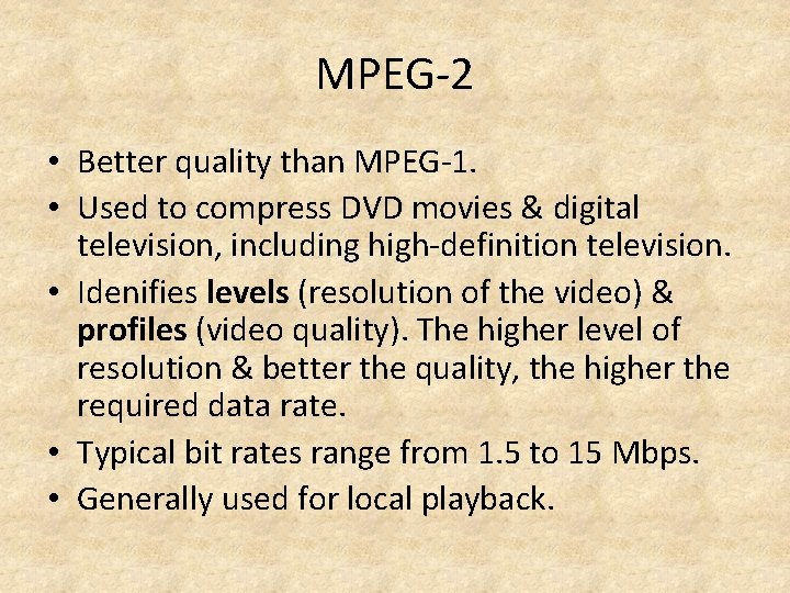 MPEG-2 • Better quality than MPEG-1. • Used to compress DVD movies & digital