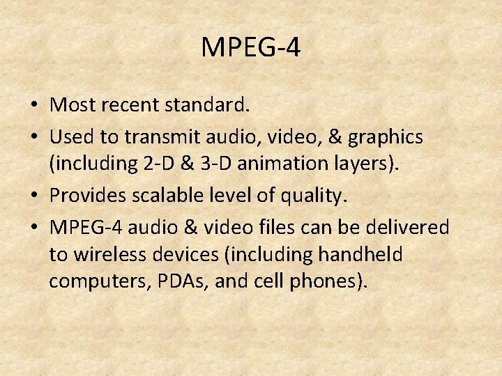 MPEG-4 • Most recent standard. • Used to transmit audio, video, & graphics (including