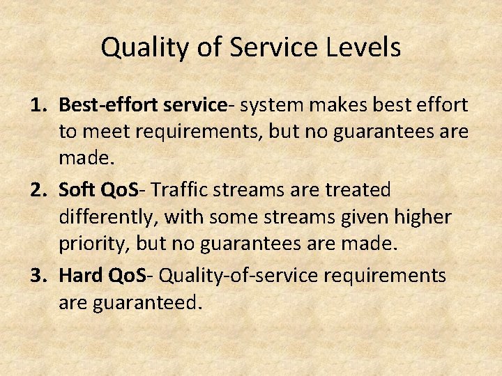 Quality of Service Levels 1. Best-effort service- system makes best effort to meet requirements,