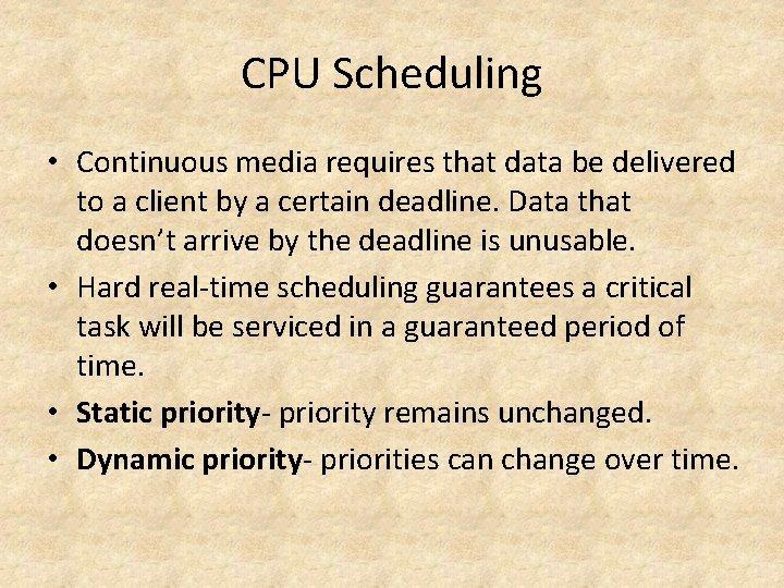 CPU Scheduling • Continuous media requires that data be delivered to a client by