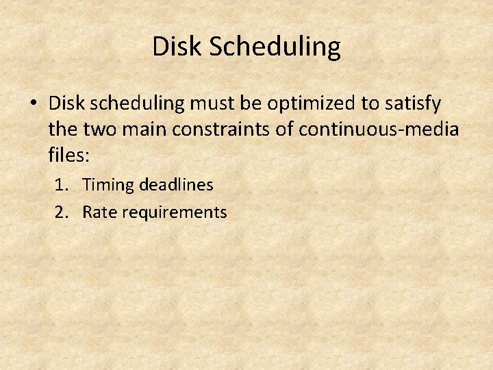 Disk Scheduling • Disk scheduling must be optimized to satisfy the two main constraints