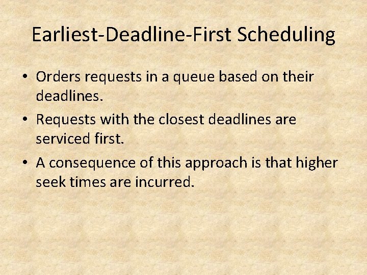 Earliest-Deadline-First Scheduling • Orders requests in a queue based on their deadlines. • Requests