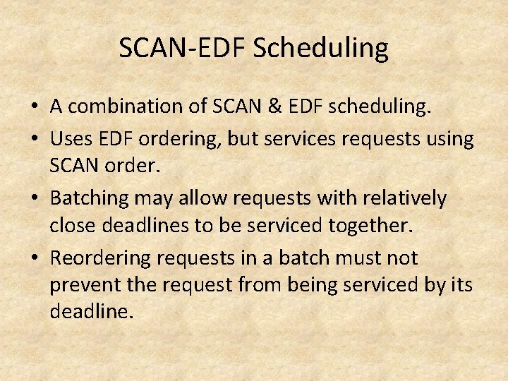 SCAN-EDF Scheduling • A combination of SCAN & EDF scheduling. • Uses EDF ordering,