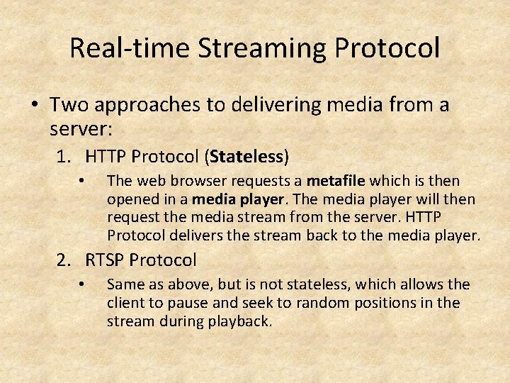 Real-time Streaming Protocol • Two approaches to delivering media from a server: 1. HTTP
