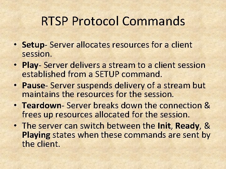 RTSP Protocol Commands • Setup- Server allocates resources for a client session. • Play-